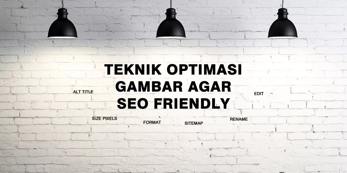 Tips Optimasi Gambar Agar SEO Friendly Dan Mudah Ditemukan Tips Optimasi Gambar Agar SEO Friendly Dan Mudah Ditemukan